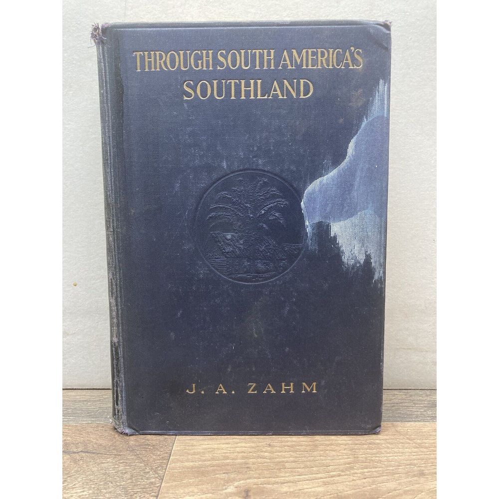 Through South America's Southland ZAHM Roosevelt Scientific Expedition 1916‎